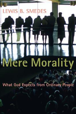 Mere Morality: What God Expects from Ordinary People (Paperback)