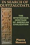 In Search of Quetzalcoatl: The Mysterious Heritage of American Civilization