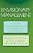 Envisionary Management: A G...