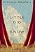 Little Did I Know: A Novel