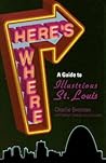 Here's Where: A Guide to Illustrious St. Louis (Volume 1)