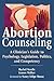 Abortion Counseling: A Clin...