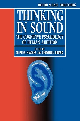 Thinking in Sound: The Cognitive Psychology of Human Audition (Paperback)