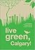 Live Green, Calgary!: Local Programs, Products & Services to Green Your Life and Save You Money