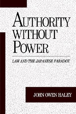 Authority without Power: Law and the Japanese Paradox (Studies on Law and Social Control)