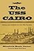 The USS Cairo: History And Artifacts of a Civil War Gunboat