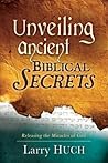 Unveiling Ancient Biblical Secrets: Receiving the Miracles You Have Been Waiting For