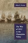 The War of 1812 in the Champlain Valley by Allan Seymour Everest