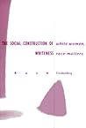 White Women, Race Matters: The Social Construction of Whiteness