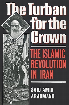 The Turban for the Crown: The Islamic Revolution in Iran (Studies in Middle Eastern History)