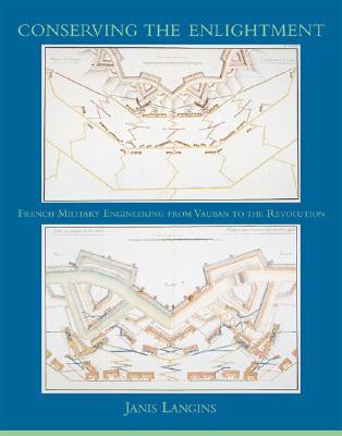 Conserving the Enlightenment: French Military Engineering from Vauban to the Revolution (Transformations)