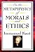 On the Metaphysics of Morals and Ethics: Groundwork of the Metaphysics of Morals/Introduction to the Metaphysic of Morals/The Metaphysical Elements of Ethics