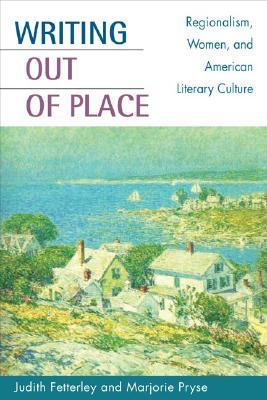 Writing out of Place: Regionalism, Women, and American Literary Culture (Paperback)