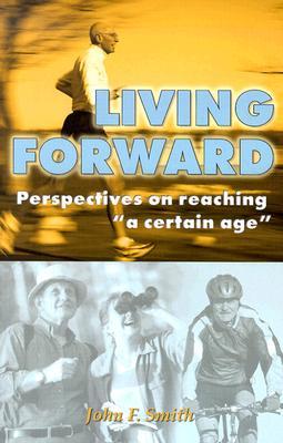 Living Forward; Perspectives on Reaching "a Certain Age" (Paperback)