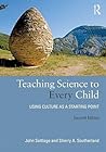 Teaching Science to Every Child: Using Culture as a Starting Point Teaching Science to Every Child: Using Culture as a Starting Point