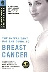Intelligent Patient Guide to Breast Cancer:Information about risk, prevention, symptoms, signs, diagnosis, stage, surgery, radiation, chemotherapy, prognosis, treatment of/for breast cancer. 4th Ed. Intelligent Patient Guide to Breast Cancer:Information about risk, prevention, symptoms, signs, diagnosis, stage, surgery, radiation, chemotherapy, prognosis, treatment of/for breast cancer. 4th Ed.