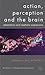 Action, Perception and the Brain: Adaptation and Cephalic Expression (New Directions in Philosophy and Cognitive Science)