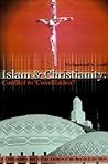 Islam & Christianity: Conflict or Conciliation?: A Comparative and Textual Analysis of the Koran & the Bible
