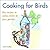 Cooking for Birds: Fun Recipes to Entice Birds to Your Garden