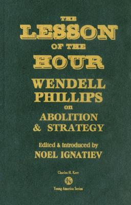 The Lesson Of The Hour: Wendell Phillips On Abolition & Strategy (Hardcover)