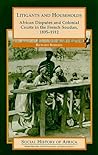 Litigants and Households: African Disputes and Colonial Courts in the French Soudan, 1895-1912 (Social History of Africa Series)