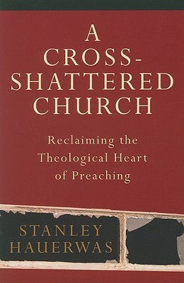 A Cross-Shattered Church: Reclaiming the Theological Heart of Preaching (Paperback)
