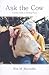 Ask the Cow: A Gentle Guide to Finding Peace
