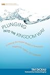 Plunging into the Kingdom Way: Practicing the Shared Strokes of Community, Hospitality, Justice, and Confession (New Monastic Library: Resources for Radical Discipleship)