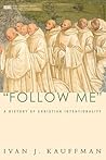 "Follow Me": A History of Christian Intentionality (New Monastic Library: Resources for Radical Discipleship)