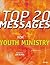 The Top 20 Messages for Youth Ministry by jim kochenburger