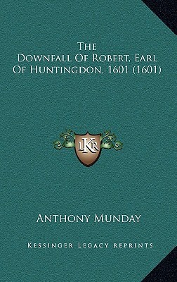The Downfall Of Robert, Earl Of Huntingdon, 1601 (1601)
