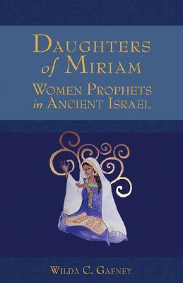 Daughters of Miriam: Women Prophets in Ancient Israel (Paperback)
