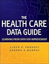 The Health Care Data Guide: Learning from Data for Improvement The Health Care Data Guide: Learning from Data for Improvement