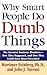 Why Smart People Do Dumb Things by Mortimer R. Feinberg