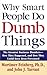 Why Smart People Do Dumb Things by Mortimer R. Feinberg