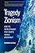 The Tragedy of Zionism: How...