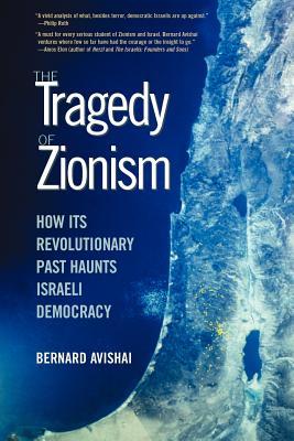 The Tragedy of Zionism: How Its Revolutionary Past Haunts Israeli Democracy (Paperback)