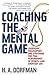 Coaching the Mental Game: Leadership Philosophies and Strategies for Peak Performance in Sports--and Everyday Life
