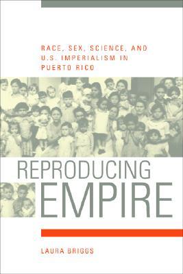 Reproducing Empire: Race, Sex, Science, and U.S. Imperialism in Puerto Rico (Paperback)