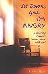 Sit Down, God...I'm Angry