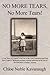 No More Tears, No More Tears!: A True Story of a Family's Survival of the Great Depression and Dust Bowl Years in Oklahoma and Their Eventual Settlem
