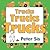 Trucks Trucks Trucks by Peter Sís Trucks Trucks Trucks by Peter Sís
