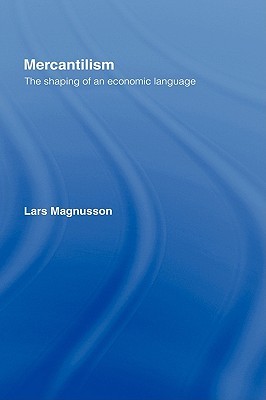 Mercantilism: The Shaping of an Economic Language (Hardcover)