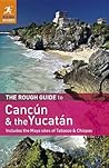 The Rough Guide to Cancun and the Yucatan: Includes the Maya Sites of Tabasco & Chiapas