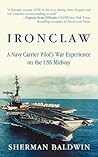 Ironclaw: A Navy Carrier Pilot's War Experience on the USS Midway Ironclaw: A Navy Carrier Pilot's War Experience on the USS Midway
