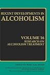 Research on Alcoholism Treatment: Methodology Psychosocial Treatment Selected Treatment Topics Research Priorities (Recent Developments in Alcoholism, 16) Research on Alcoholism Treatment: Methodology Psychosocial Treatment Selected Treatment Topics Research Priorities (Recent Developments in Alcoholism, 16)