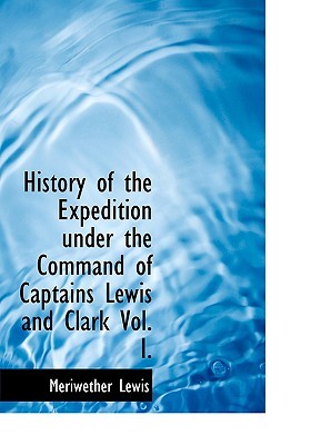 History of the Expedition Under the Command of Captains Lewis & Clark, Vol 1 (Paperback)