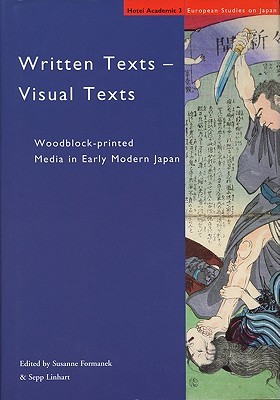 Written Texts - Visual Texts: Woodblock-printed Media in Early Modern Japan (European Studies on Japan, 3)