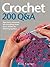 Crochet: 200 Q&A: Questions Answered on Everything from Basic Stitches to Finishing Touches