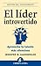 El líder introvertido: Aprovecha tu talento más silencioso